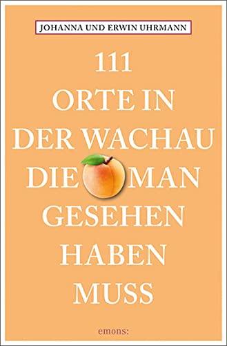 111 Orte in der Wachau, die man gesehen haben muss: Reiseführer