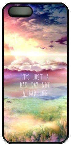 It's Just A Bad Day Not A Bad Life Quote iphone 5 5s Case