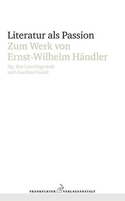 Literatur als Passion: Zum Werk von Ernst-Wilhelm Händler