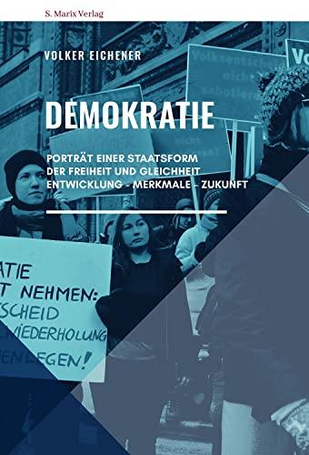 Demokratie: Porträt einer Staatsform der Freiheit und Gleichheit. Entwicklung – Merkmale – Zukunft (Neue Reihe Sachbuch)