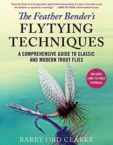 The Feather Bender's Flytying Techniques: A Comprehensive Guide to Classic and Modern Trout Flies