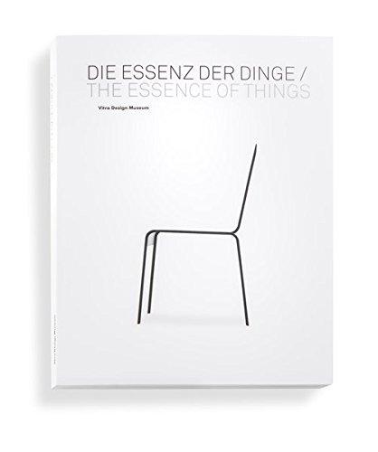 Die Essenz der Dinge / The Essence of Things: Design und die Kunst der Reduktion / Design and the Art of Reduction