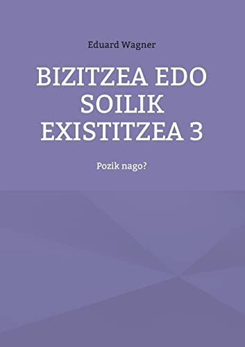 Bizitzea edo soilik existitzea 3: Pozik nago? (Leben)