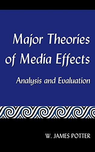 Major Theories of Media Effects: Analysis and Evaluation