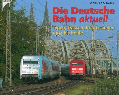 Die Deutsche Bahn aktuell: Typen, Trassen, Impressionen 1994 bis heute.