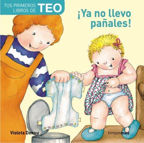 ¡Ya no llevo pañales! (Tus Primeros Libros De Teo)