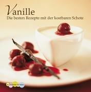 Vanille. Die besten Rezepte mit der kostbaren Schote