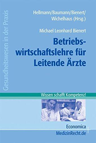 Managementwissen für Leitende Ärzte: Betriebswirtschaftslehre für Leitende Ärzte (Gesundheitswesen in der Praxis)