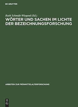 Wörter und Sachen im Lichte der Bezeichnungsforschung (Arbeiten zur Frühmittelalterforschung, Band 1)