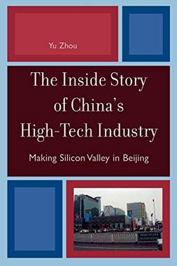 The Inside Story of China's High-Tech Industry: Making Silicon Valley in Beijing (Asia/Pacific/Perspectives)