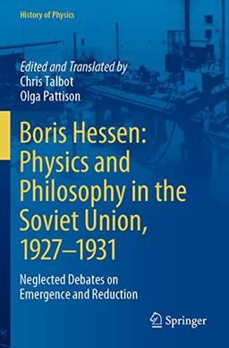 Boris Hessen: Physics and Philosophy in the Soviet Union, 1927–1931: Neglected Debates on Emergence and Reduction (History of Physics)