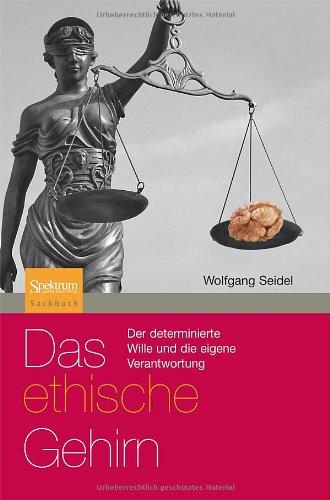 Das ethische Gehirn: Der determinierte Wille und die eigene Verantwortung Sachbuch (Spektrum Paperback) (German Edition)