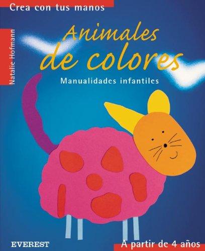 Animales de colores: Manualidades infantiles. (Crea con tus manos)