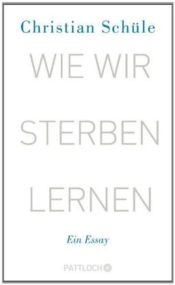 Wie wir sterben lernen: Ein Essay