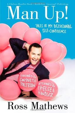 Man Up!: Tales of My Delusional Self-Confidence (A Chelsea Handler Book/Borderline Amazing Publishing)