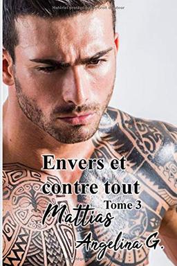 Envers et contre tout tome 3 MATTIAS: Roman Gay