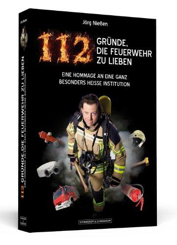 112 Gründe, die Feuerwehr zu lieben: Eine Hommage an eine ganz besonders heiße Institution