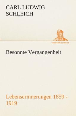 Besonnte Vergangenheit: Lebenserinnerungen 1859 - 1919 (TREDITION CLASSICS)