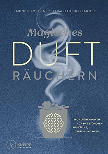 Magisches Dufträuchern: 111 Wohlfühlaromen für das Stövchen aus Küche, Garten und Wald