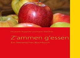 Z'ammen g'essen: Ein literarisches Kochbuch