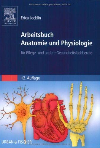 Arbeitsbuch Anatomie und Physiologie: für Pflege- und andere Gesundheitsfachberufe