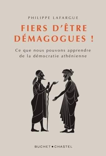 Fiers d'être démagogues ! : ce que nous pouvons apprendre de la démocratie athénienne