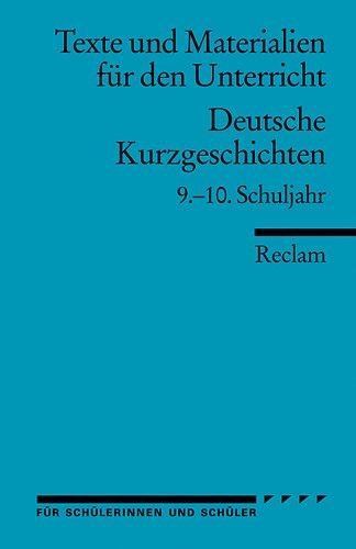 Deutsche Kurzgeschichten: 9.-10. Schuljahr (Texte und Materialien für den Unterricht)