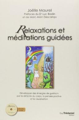 Relaxations et méditations guidées : développer des énergies de guérison par la détente du corps, la pensée positive et la visualisation