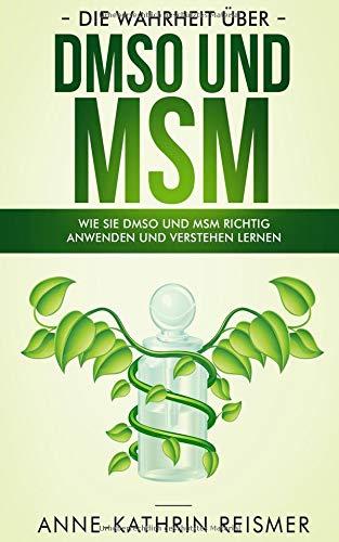 Die Wahrheit über DMSO und MSM: Wie Sie DMSO und MSM richtig anwenden und verstehen lernen