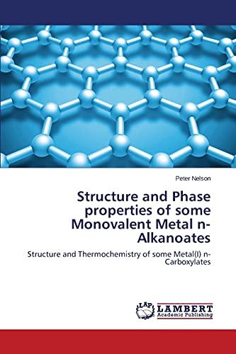 Structure and Phase properties of some Monovalent Metal n-Alkanoates: Structure and Thermochemistry of some Metal(I) n-Carboxylates