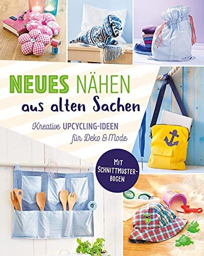 Neues nähen aus alten Sachen. Kreative Upcycling-Ideen für Deko & Mode: Mit Schnittmuster-Bogen