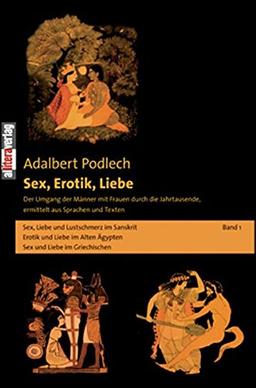 Sex, Erotik, Liebe. Der Umgang der Männer mit Frauen durch die Jahrtausende, ermittelt aus Sprachen und Texten: Sex, Erotik, Liebe. Band 1: Der Umgang ... - Griechisch: BD 1 (Allitera Verlag)