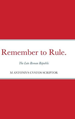 Remember to Rule.: The Late Roman Republic