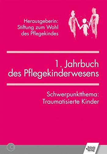 Jahrbuch des Pflegekinderwesens (1.): Schwerpunktthema: Traumatisierte Kinder