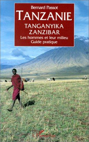 Tanzanie, Tanganyika, Zanzibar : Les hommes et leur milieu, guide pratique