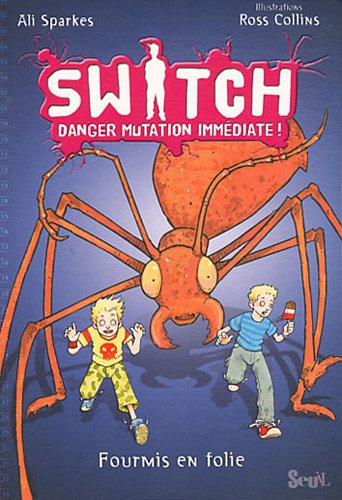 Switch : danger mutation immédiate !. Vol. 4. Fourmis en folie