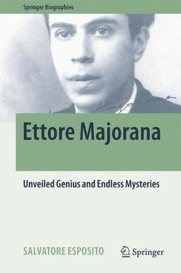 Ettore Majorana: Unveiled Genius and Endless Mysteries (Springer Biographies)