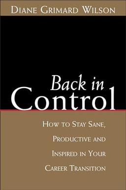 Back in Control: How to Stay Sane, Productive, and Inspired in Your Career Transition (Culture Tools Series)