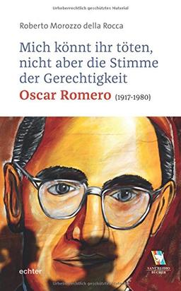 Mich könnt ihr töten, aber nicht die Stimme der Gerechtigkeit: Oscar Romero (1917-1980)