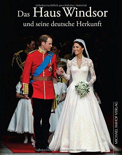 Das Haus Windsor und seine deutsche Herkunft: Die Royals aus Hannover und Sachsen-Coburg & Gotha