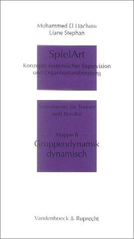 SpielArt. Konzepte systemischer Supervision und Organisationsberatung. Instrumente für Trainer und Berater: SpielArt, Mappe.8, Gruppendynamik dynamisch