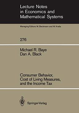 Consumer Behavior, Cost of Living Measures, and the Income Tax (Lecture Notes in Economics and Mathematical Systems, 276, Band 276)