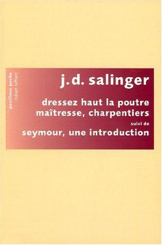 Dressez haut la poutre maîtresse, charpentiers. Seymour, une introduction