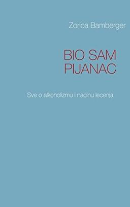 BIO SAM PIJANAC: Sve o alkoholizmu i nacinu lecenja