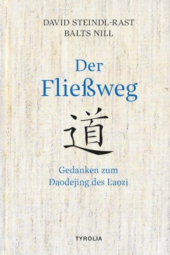 Der Fließweg: Gedanken zum Daodejing des Laozi. Das Hauptwerk des Daoismus für heute entdeckt