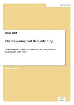 Liberalisierung und Deregulierung: Entwicklung der deutschen Assekuranz im europäischen Binnenmarkt 1957-1997