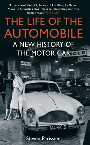 The Life of the Automobile: A New History of the Motor Car