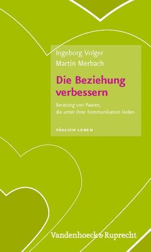 Täglich Leben. Beratung und Seelsorge: Die Beziehung verbessern: Beratung von Paaren, die unter ihrer Kommunikation leiden (Taglich Leben - Beratung Und Seelsorge)