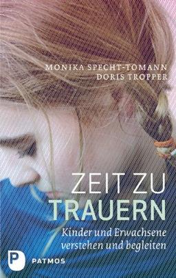 Zeit zu trauern - Kinder und Erwachsene verstehen und begleiten