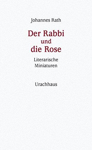 Der Rabbi und die Rose: Literarische Miniaturen